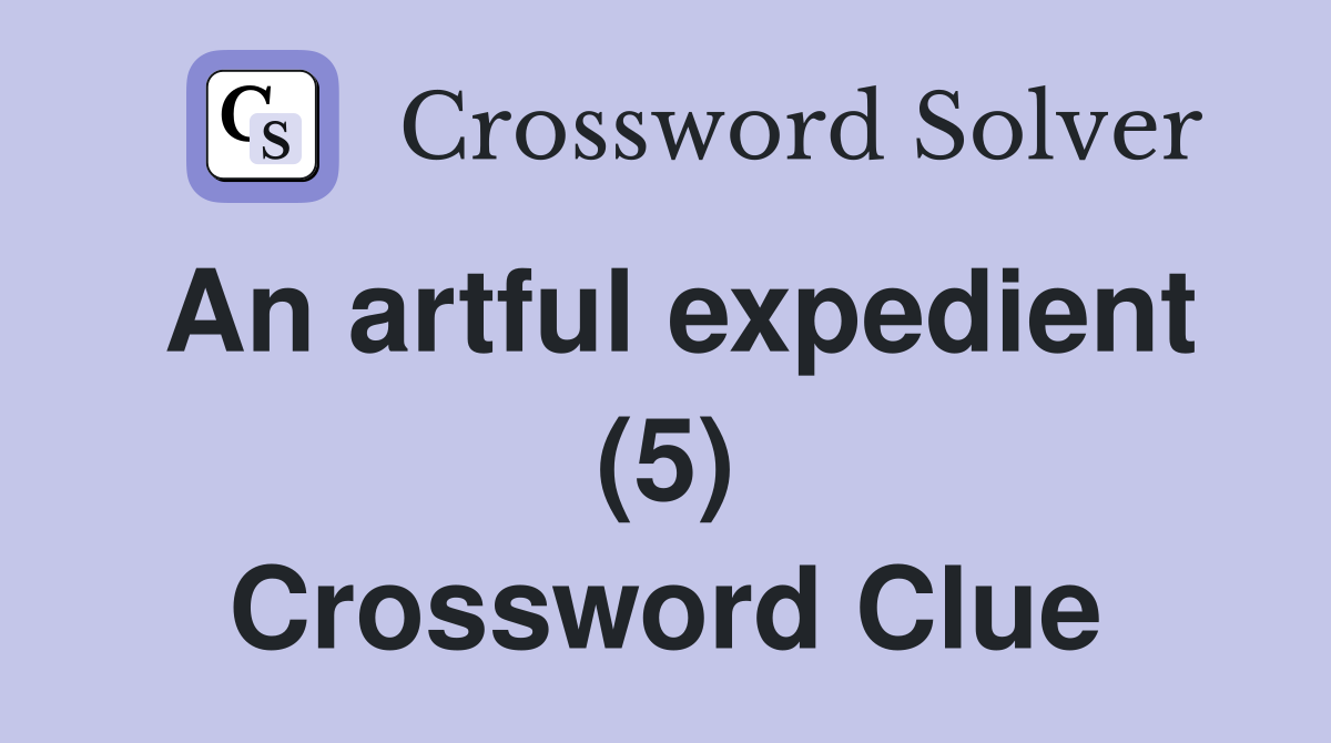 An artful expedient (5) Crossword Clue