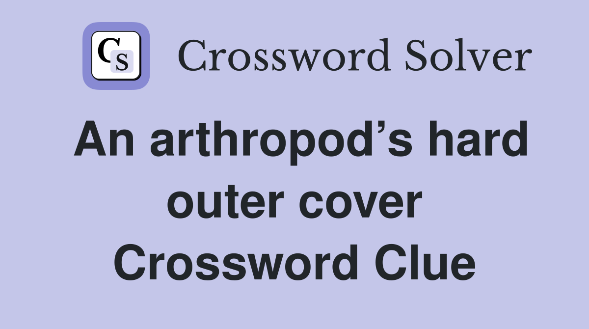 An arthropod’s hard outer cover Crossword Clue
