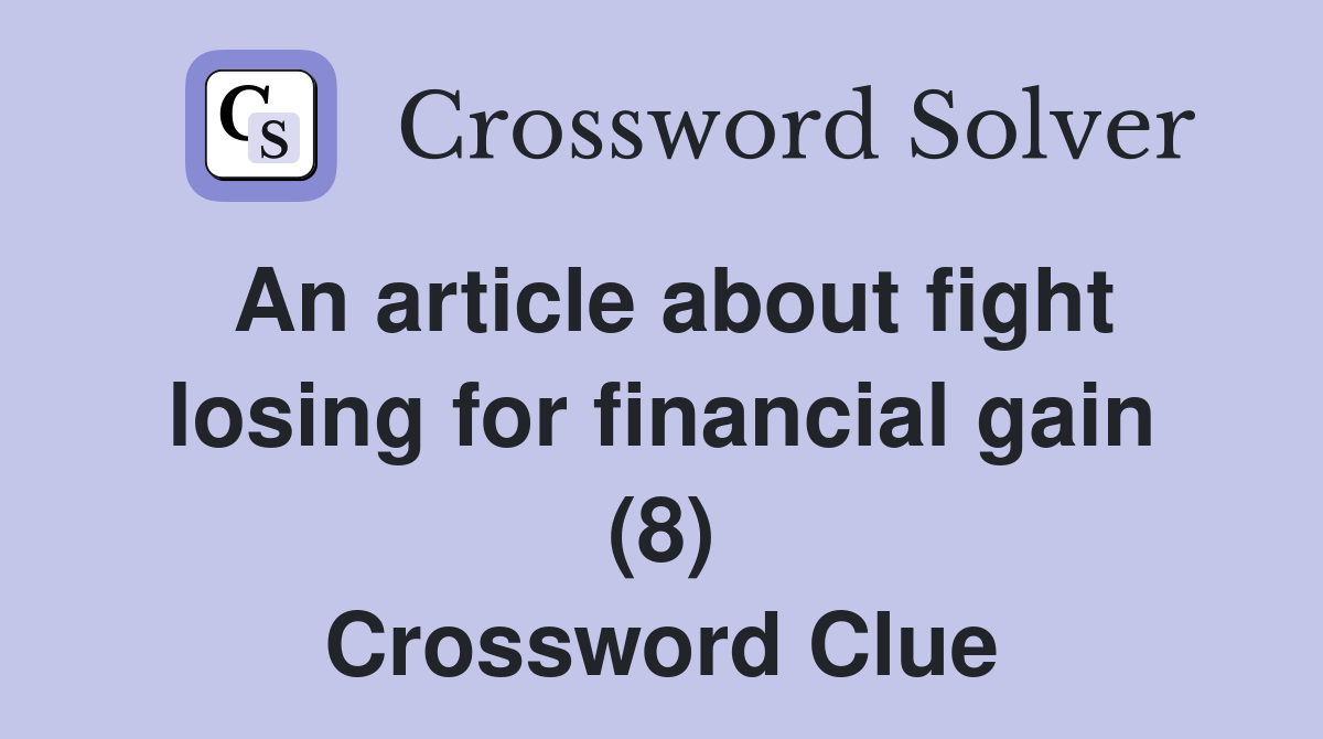 An article about fight losing for financial gain (8) Crossword Clue