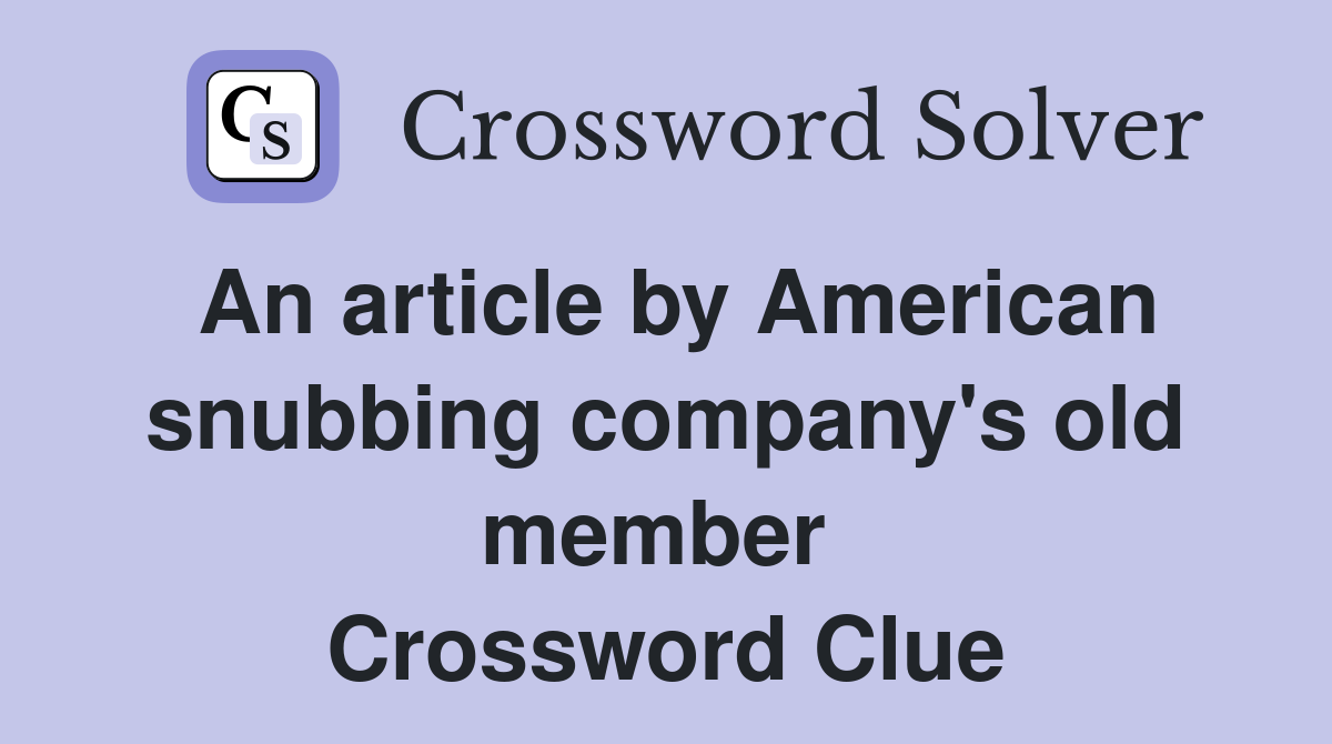 An article by American snubbing company's old member  Crossword Clue