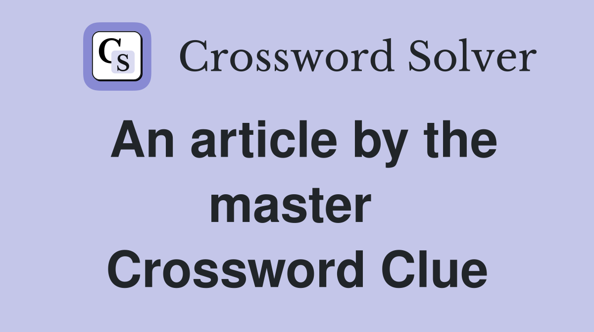 An article by the master  Crossword Clue