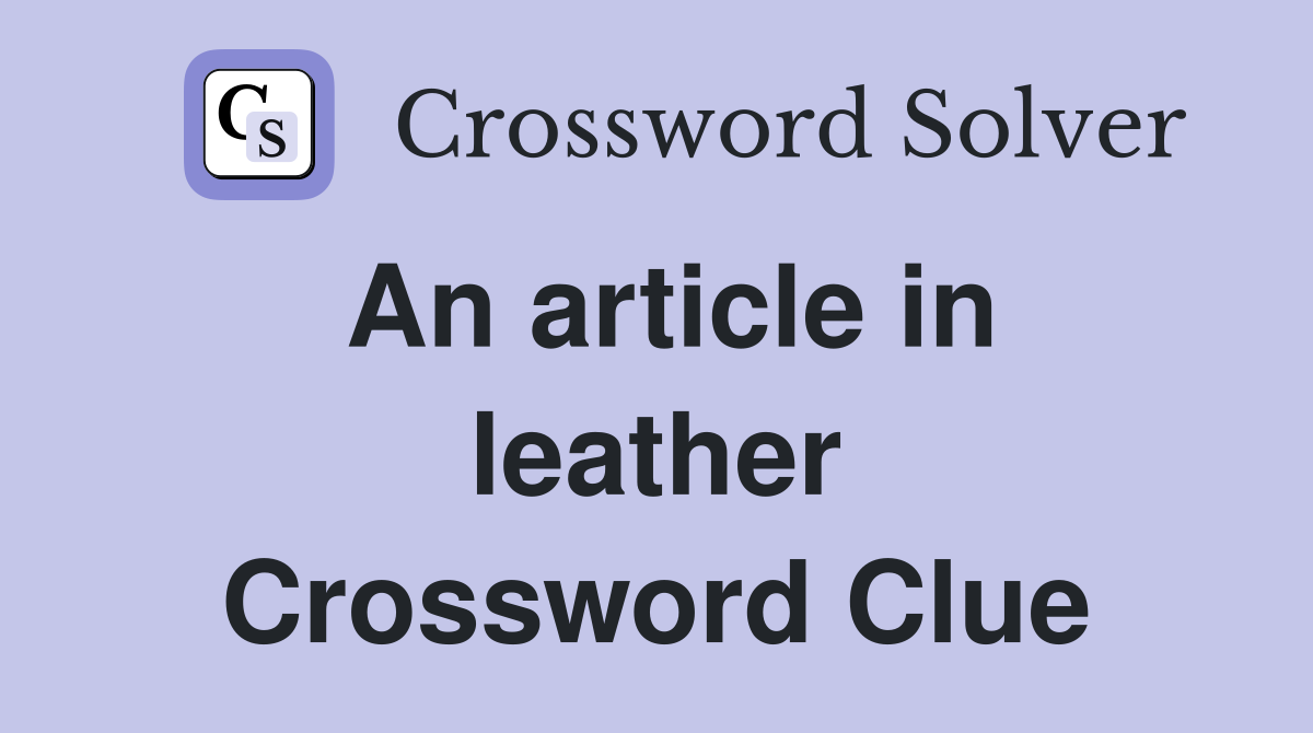 An article in leather Crossword Clue