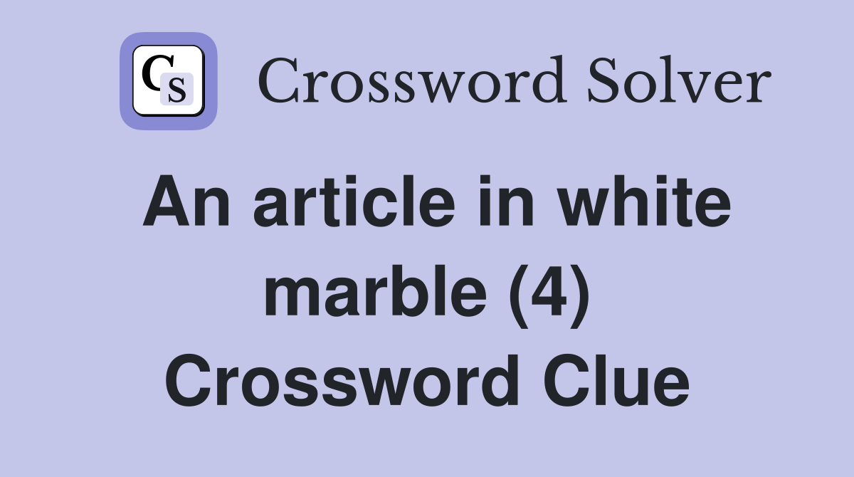 An article in white marble (4) Crossword Clue