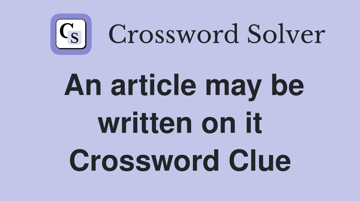 An article may be written on it Crossword Clue