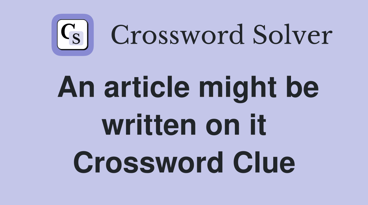 An article might be written on it Crossword Clue