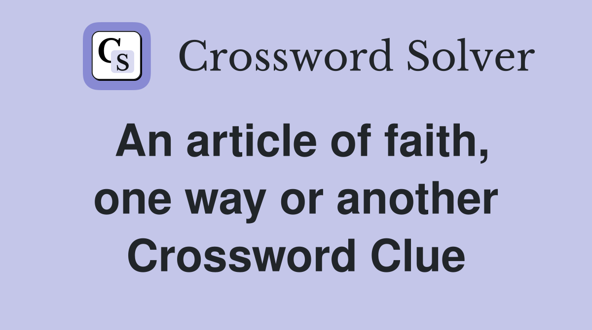 An article of faith, one way or another Crossword Clue