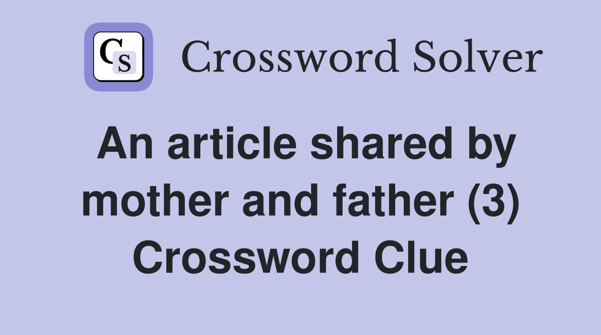 An article shared by mother and father (3) Crossword Clue