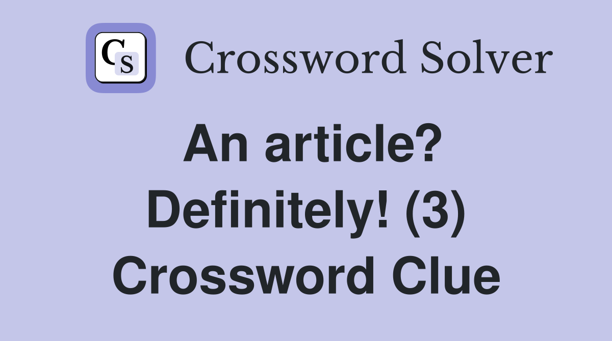 An article? Definitely! (3) Crossword Clue