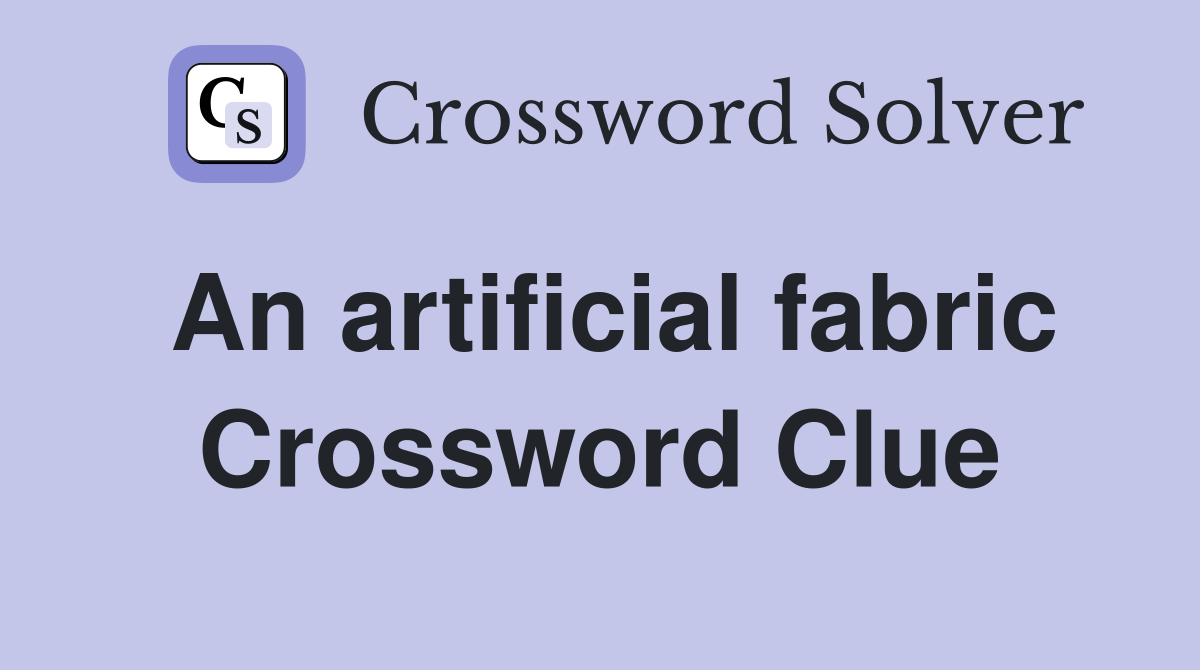 An artificial fabric Crossword Clue