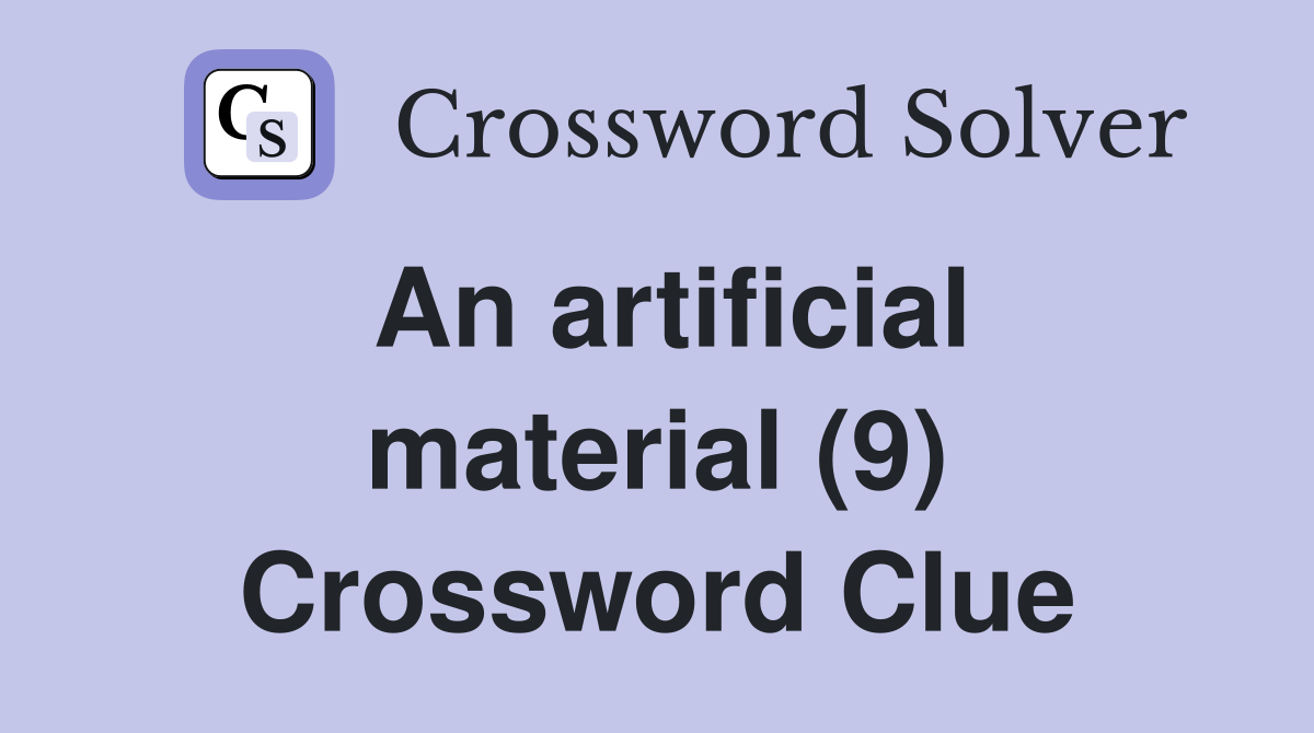 An artificial material (9) Crossword Clue