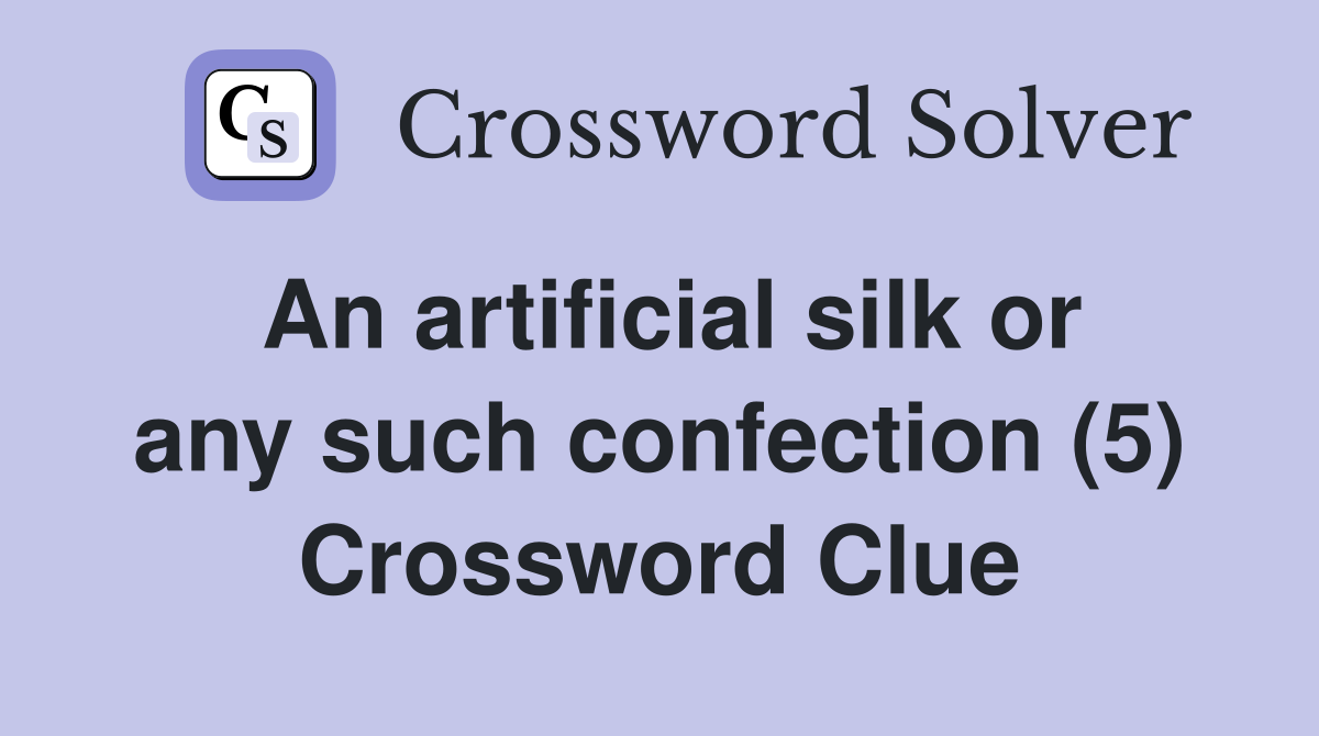 An artificial silk or any such confection (5) Crossword Clue