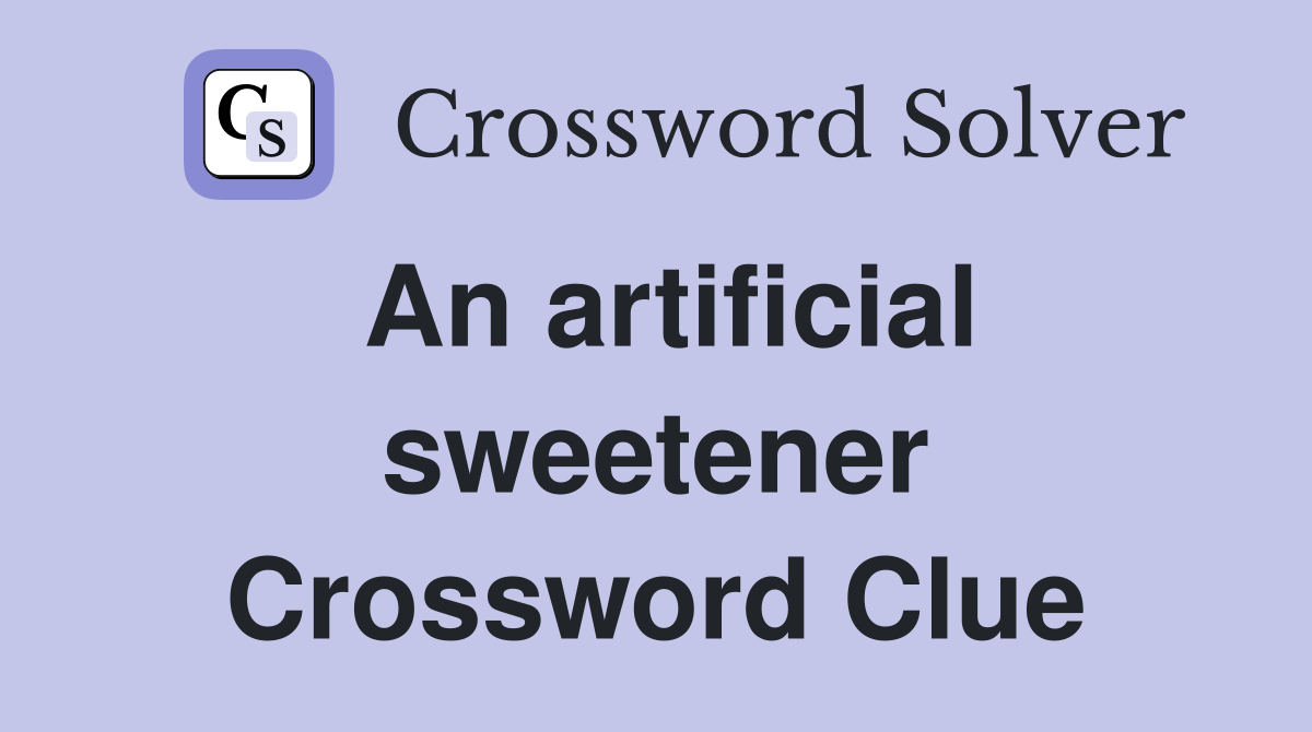 An artificial sweetener Crossword Clue