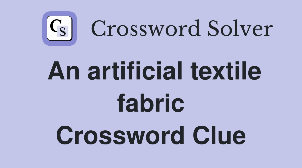 An artificial textile fabric Crossword Clue