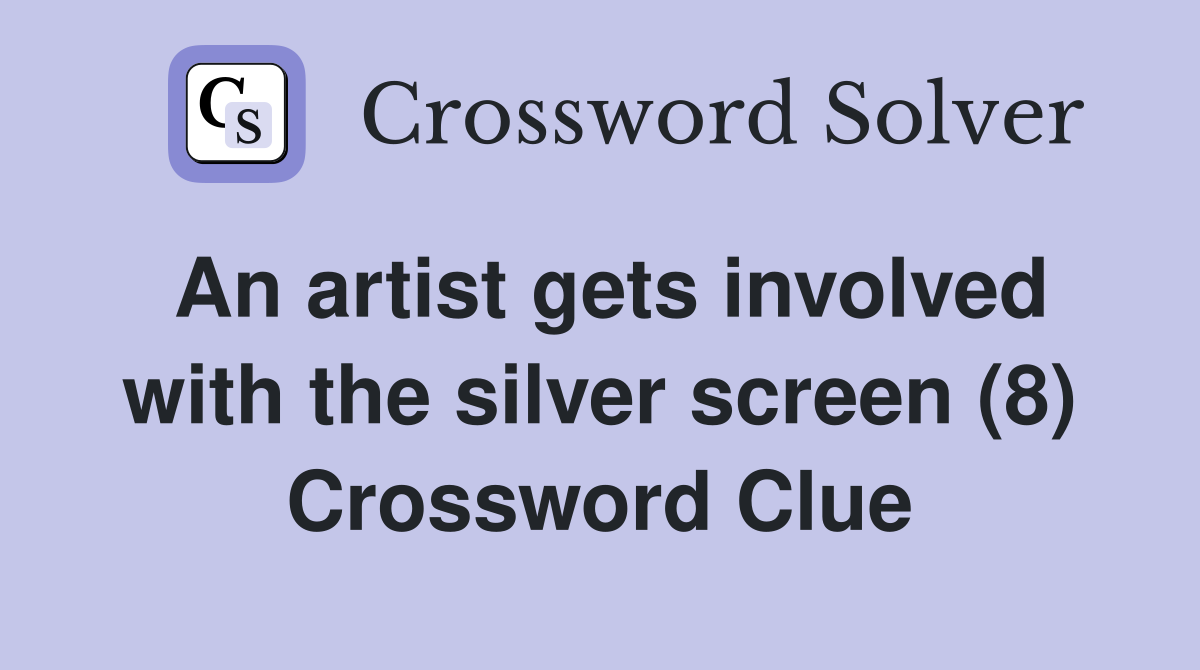 An artist gets involved with the silver screen (8) Crossword Clue
