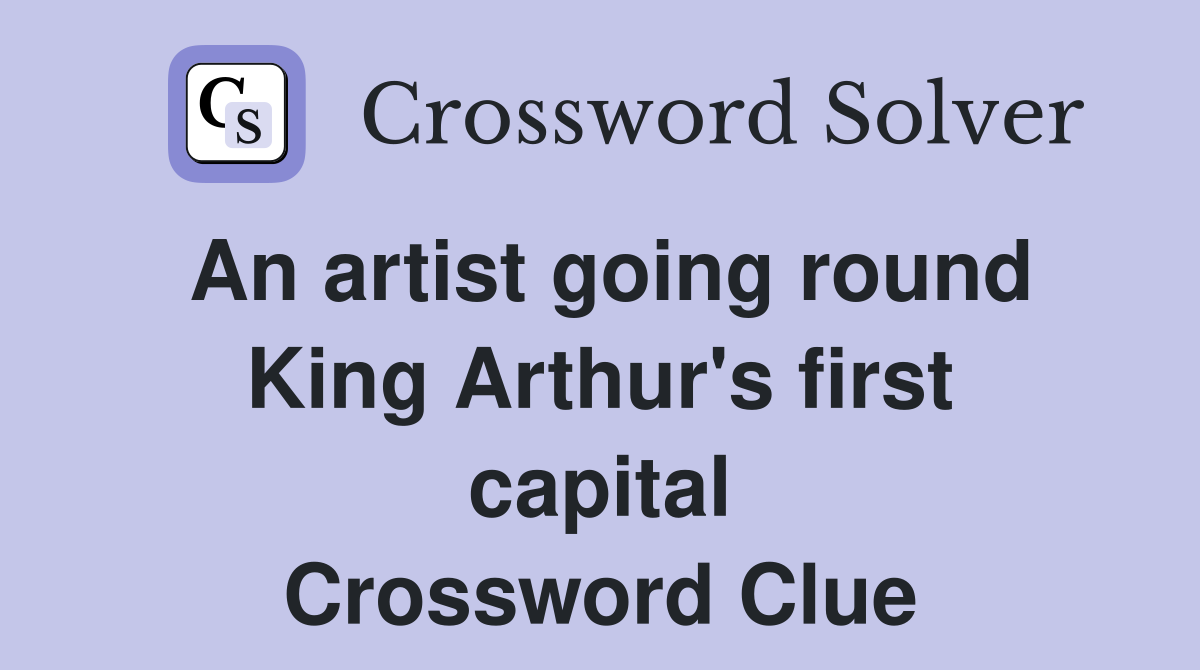 An artist going round King Arthur's first capital Crossword Clue