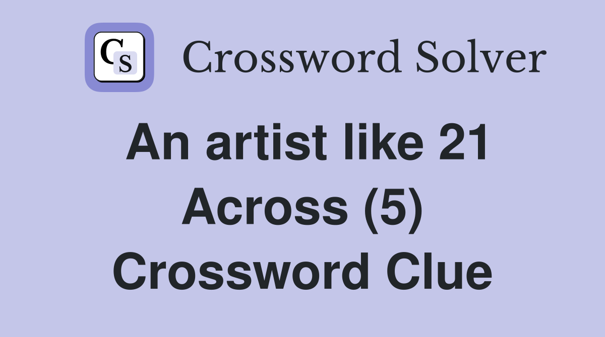 An artist like 21 Across (5) Crossword Clue