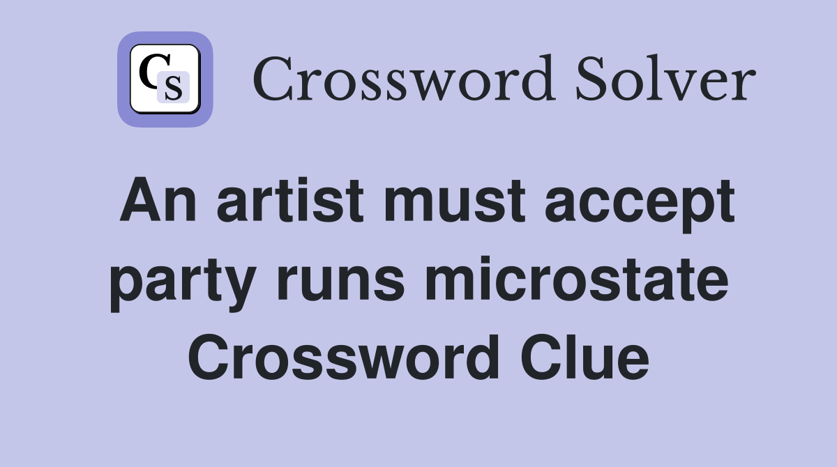 An artist must accept party runs microstate Crossword Clue