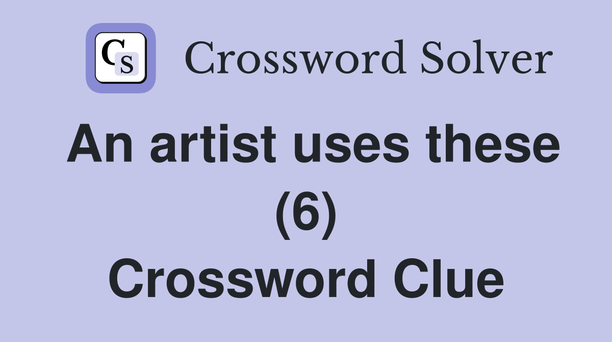 An artist uses these (6) Crossword Clue