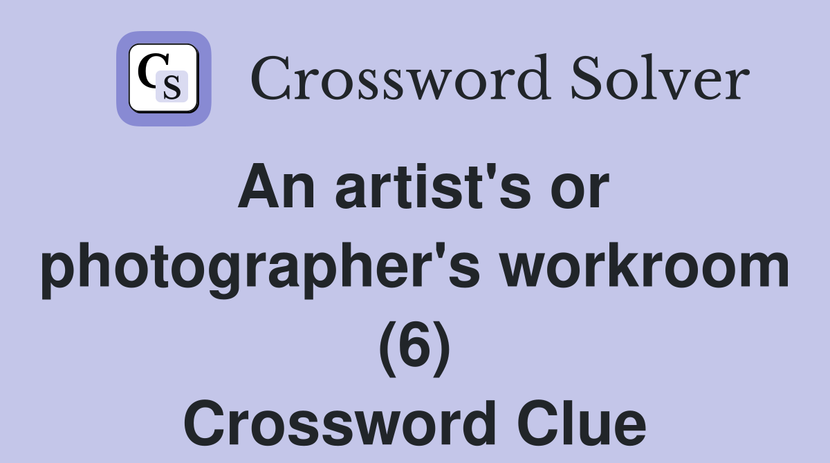 An artist's or photographer's workroom (6) Crossword Clue