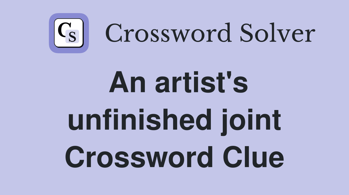 An artist's unfinished joint Crossword Clue