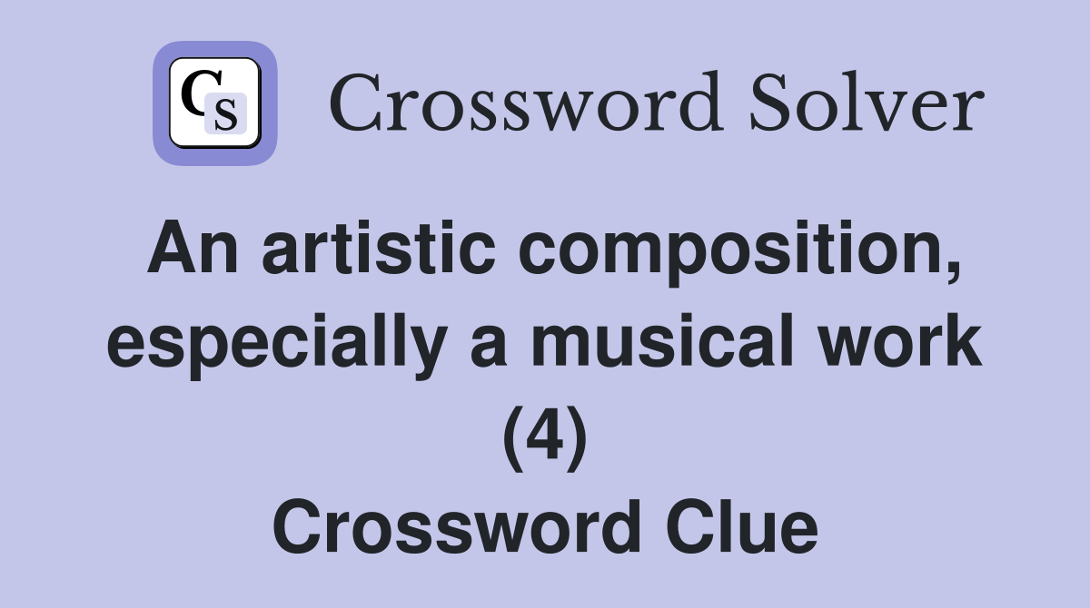 An artistic composition, especially a musical work (4) Crossword Clue