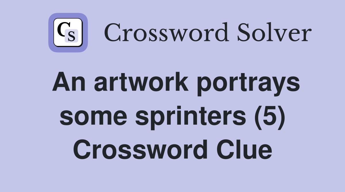 An artwork portrays some sprinters (5) Crossword Clue