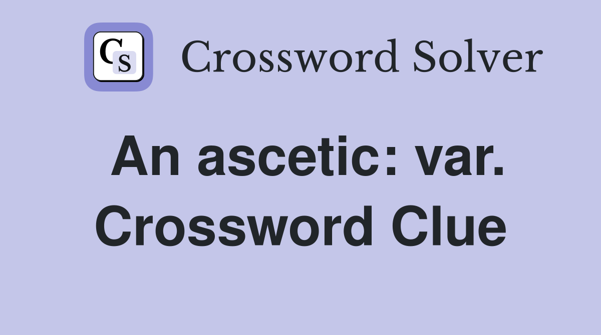 An ascetic: var. Crossword Clue