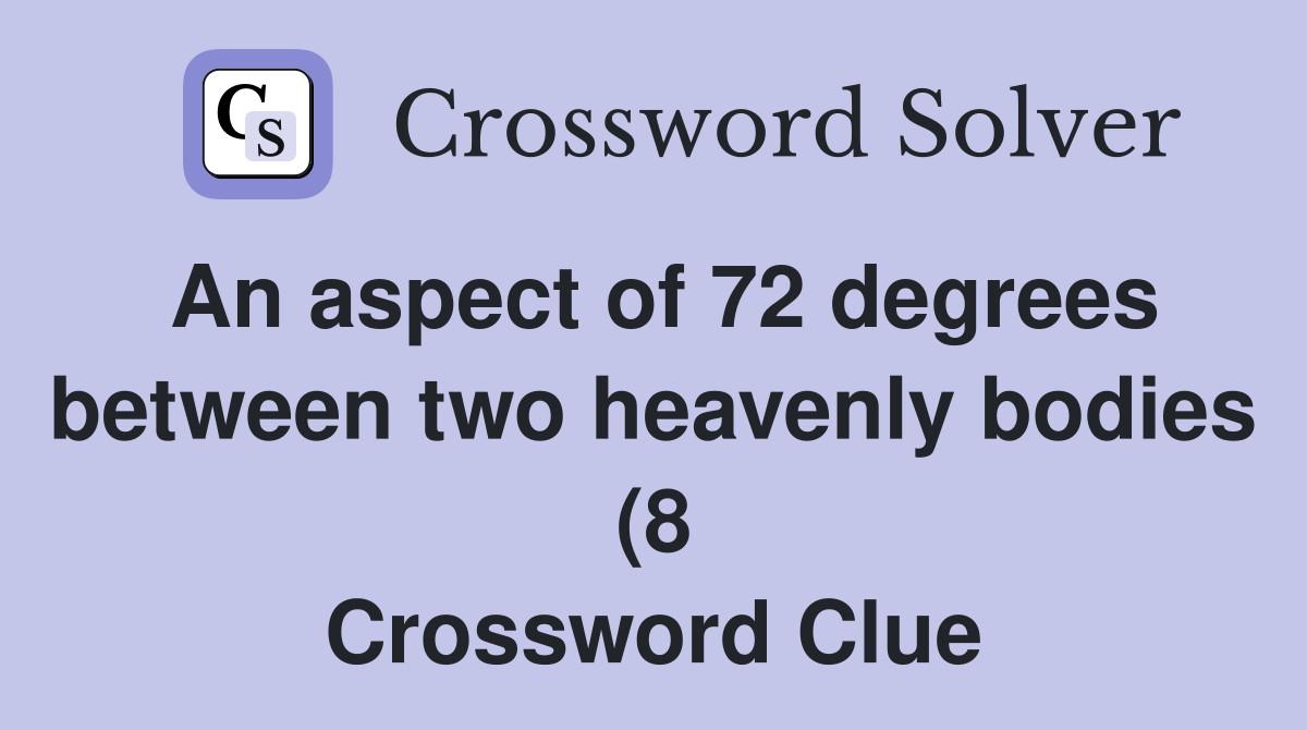 An aspect of 72 degrees between two heavenly bodies (8) Crossword An aspect of 72 degrees between two heavenly bodies (8) Crossword