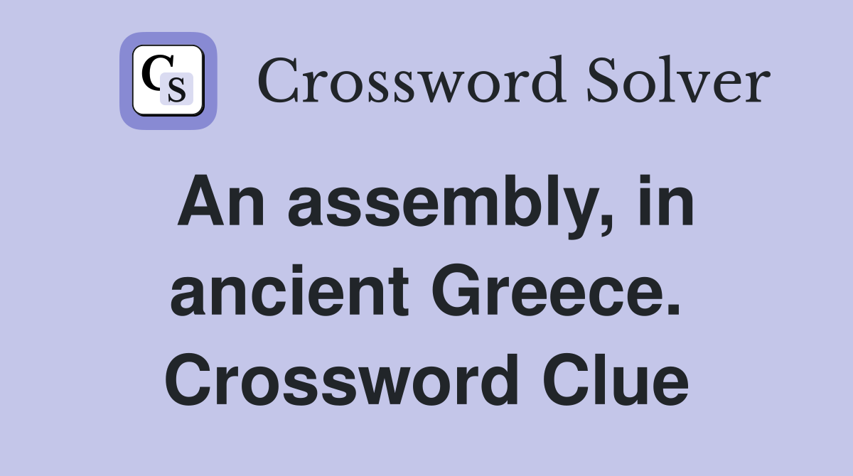 An assembly, in ancient Greece. Crossword Clue