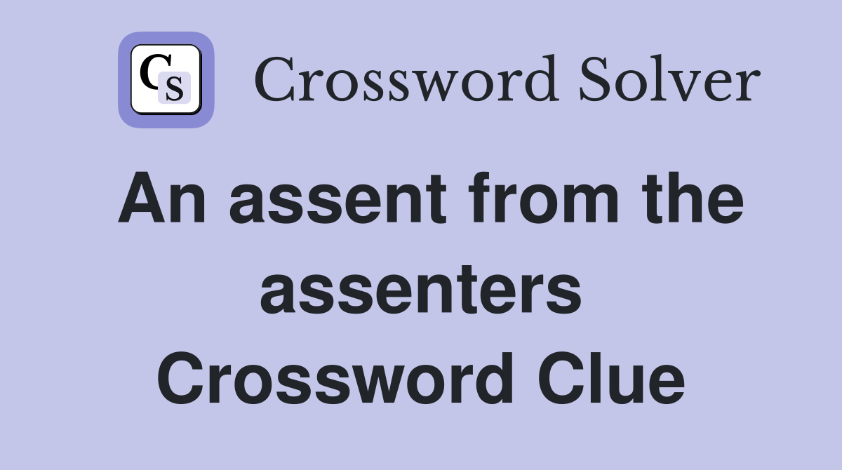 An assent from the assenters Crossword Clue
