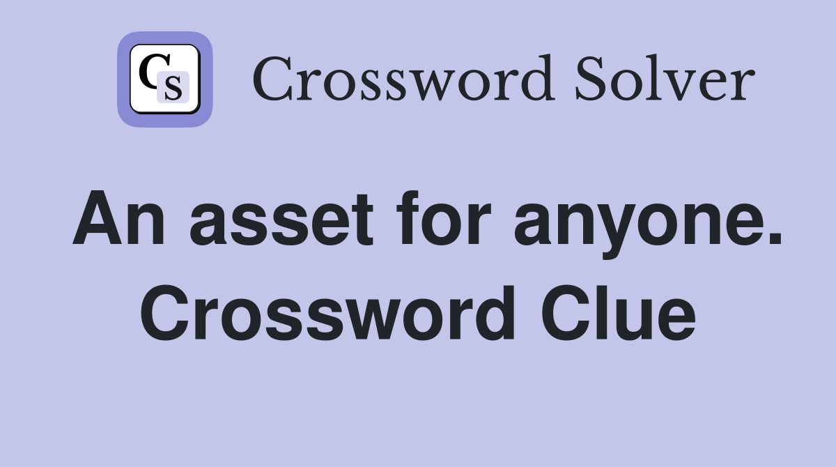 An asset for anyone. Crossword Clue