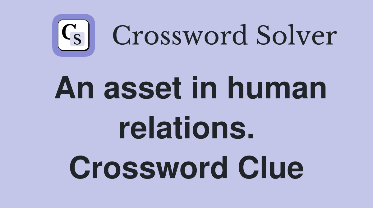 An asset in human relations. Crossword Clue
