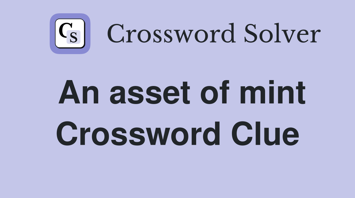 An asset of mint Crossword Clue