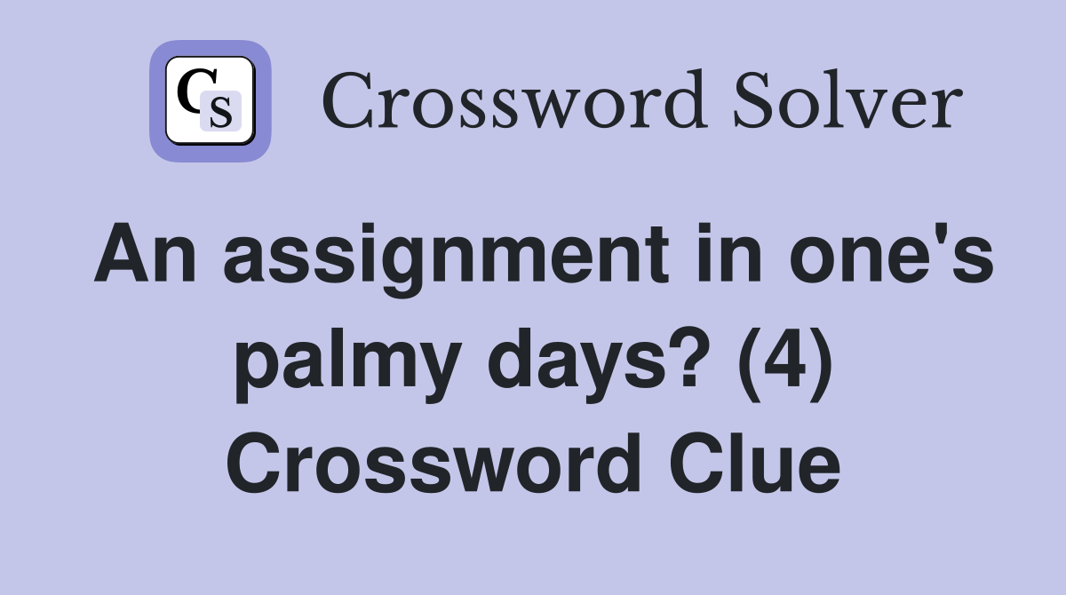 An assignment in one's palmy days? (4) Crossword Clue