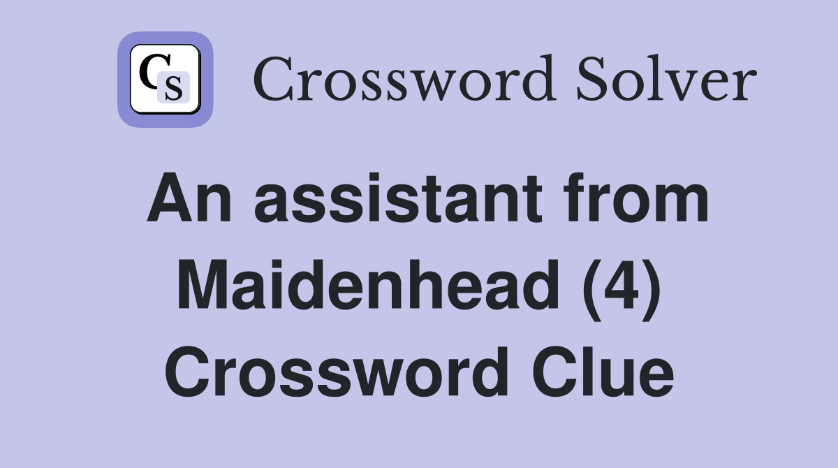 An assistant from Maidenhead (4) Crossword Clue
