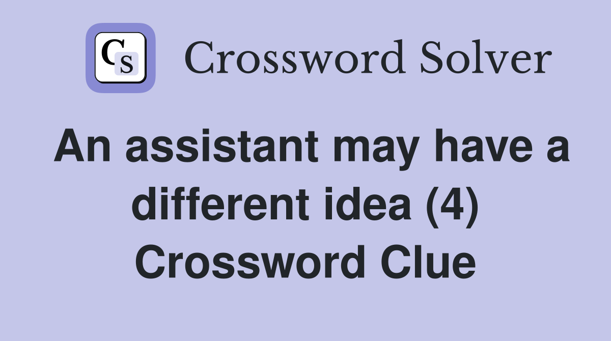 An assistant may have a different idea (4) Crossword Clue