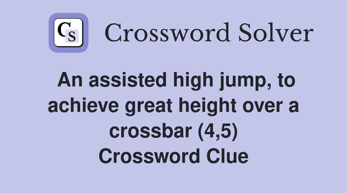 An assisted high jump, to achieve great height over a crossbar (4,5) Crossword Clue