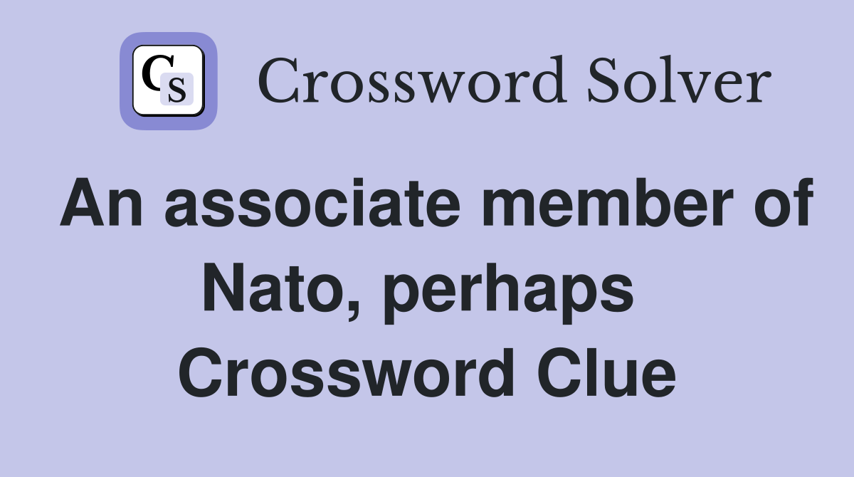 An associate member of Nato, perhaps  Crossword Clue