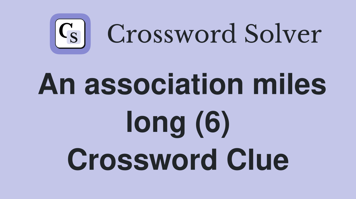 An association miles long (6) Crossword Clue