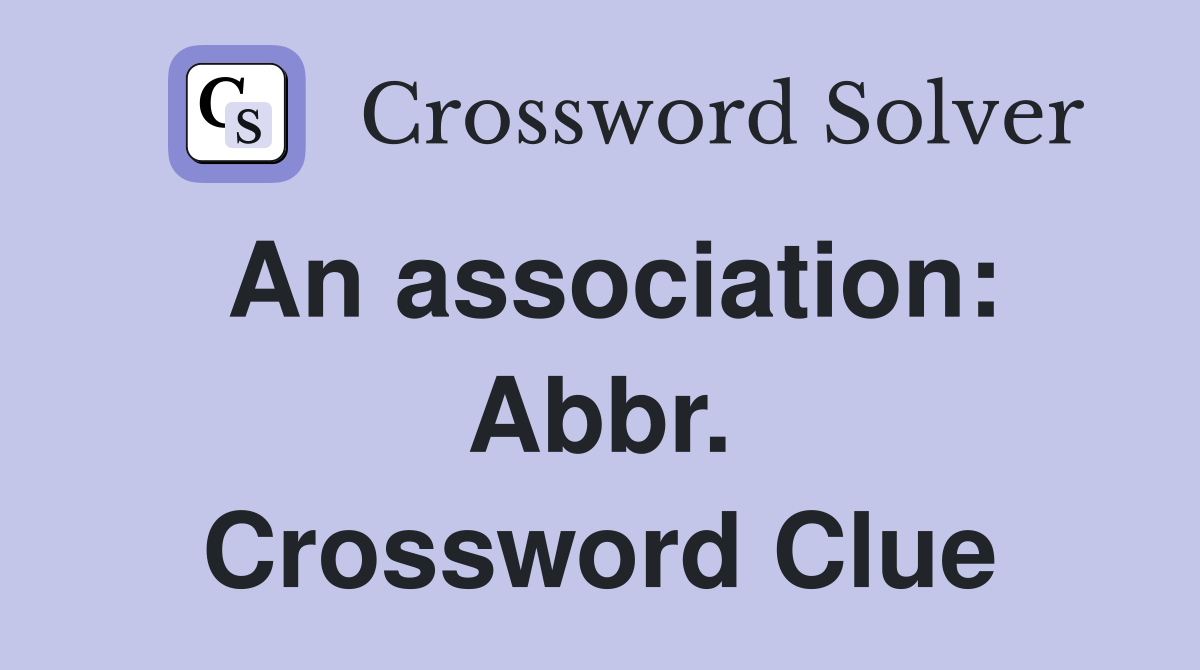 An association: Abbr. Crossword Clue