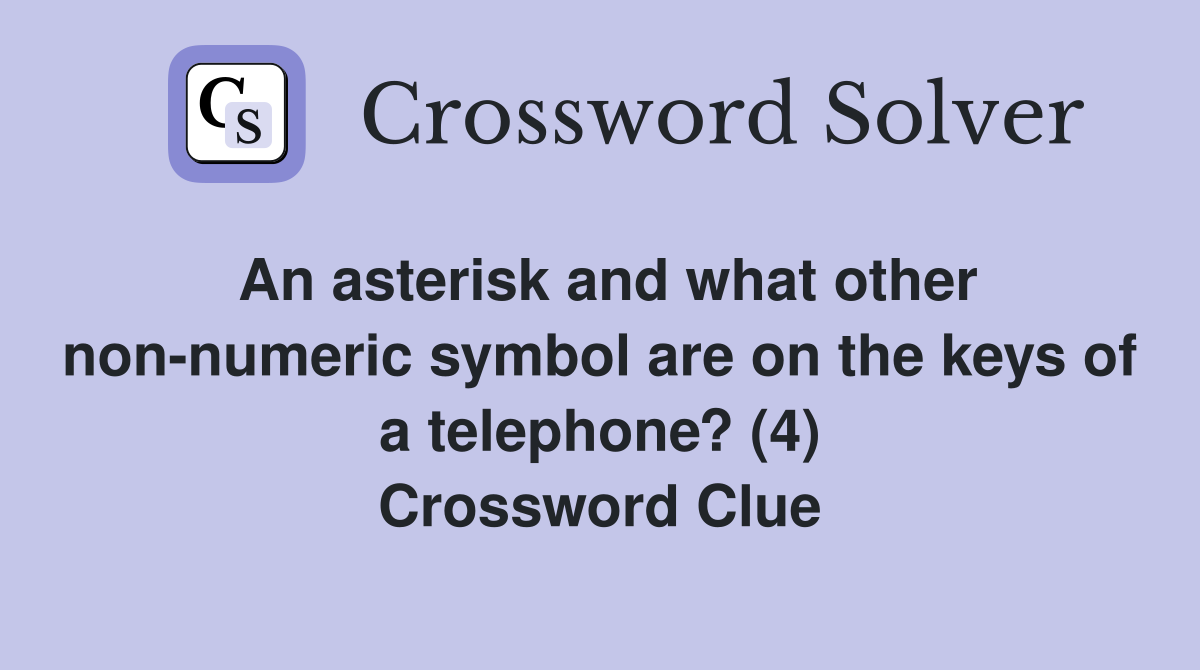An asterisk and what other non-numeric symbol are on the keys of a telephone? (4) Crossword Clue