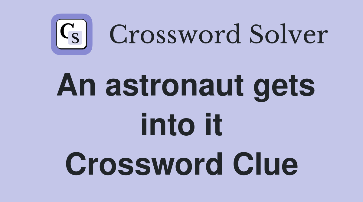 An astronaut gets into it Crossword Clue