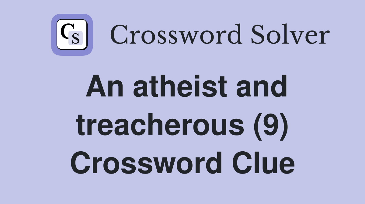 An atheist and treacherous (9) Crossword Clue