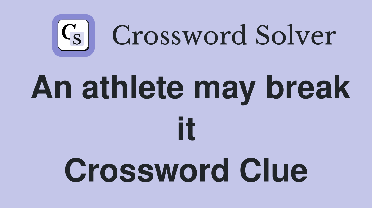 An athlete may break it Crossword Clue