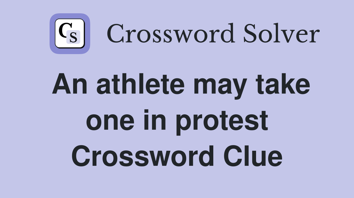 An athlete may take one in protest Crossword Clue