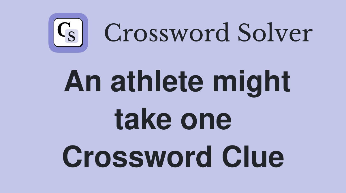 An athlete might take one Crossword Clue