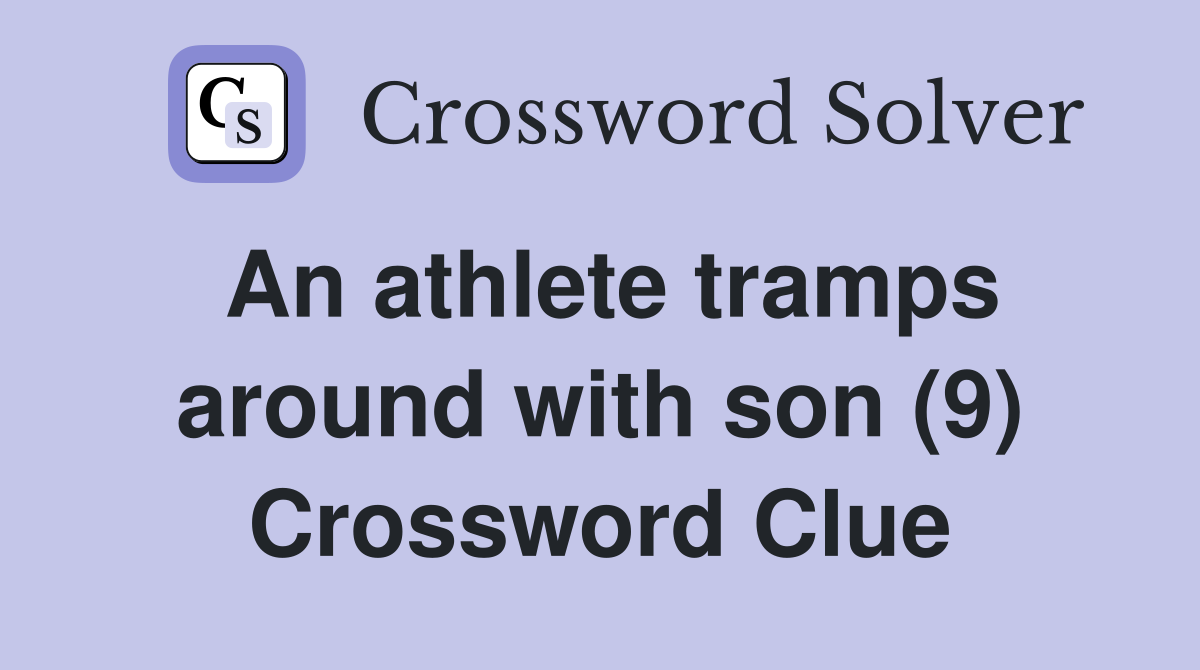 An athlete tramps around with son (9) Crossword Clue