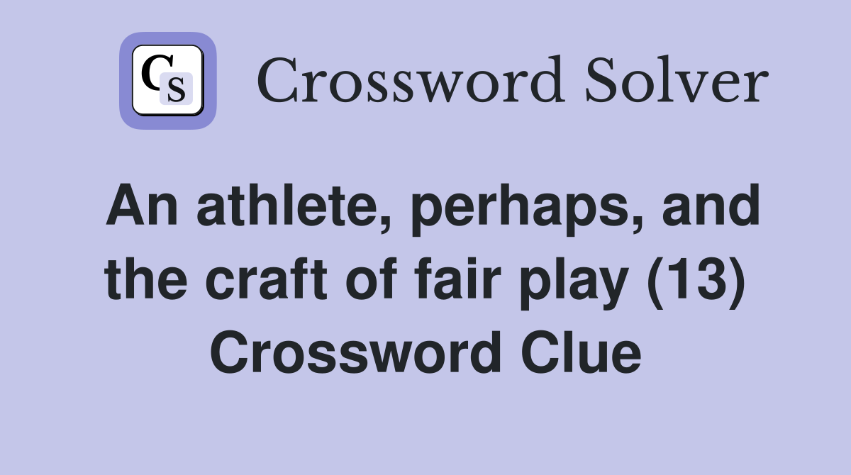 An athlete, perhaps, and the craft of fair play (13) Crossword Clue