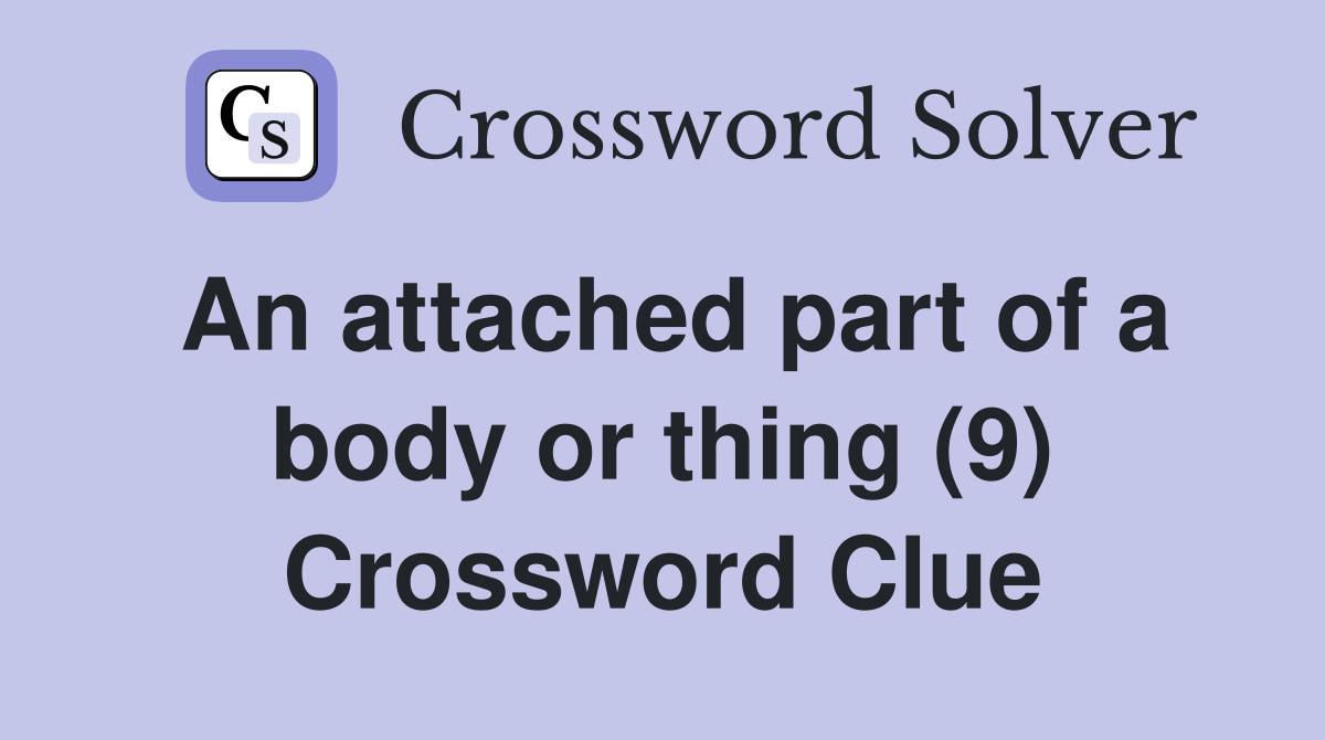 An attached part of a body or thing (9) Crossword Clue