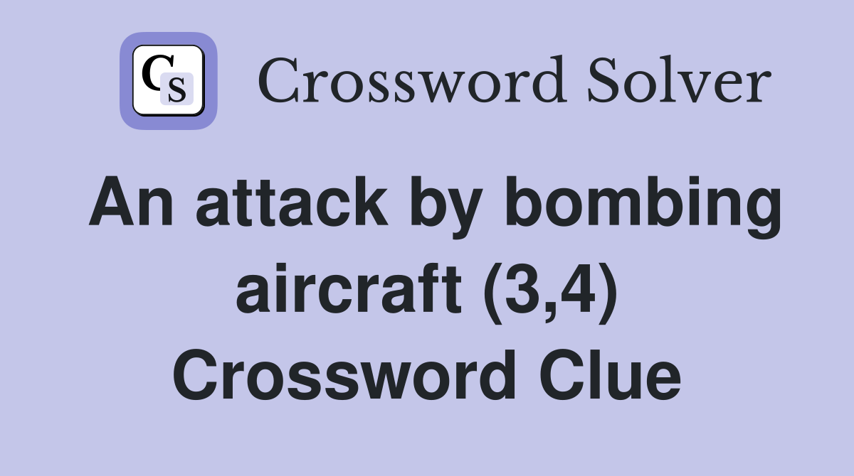 An attack by bombing aircraft (3,4) Crossword Clue